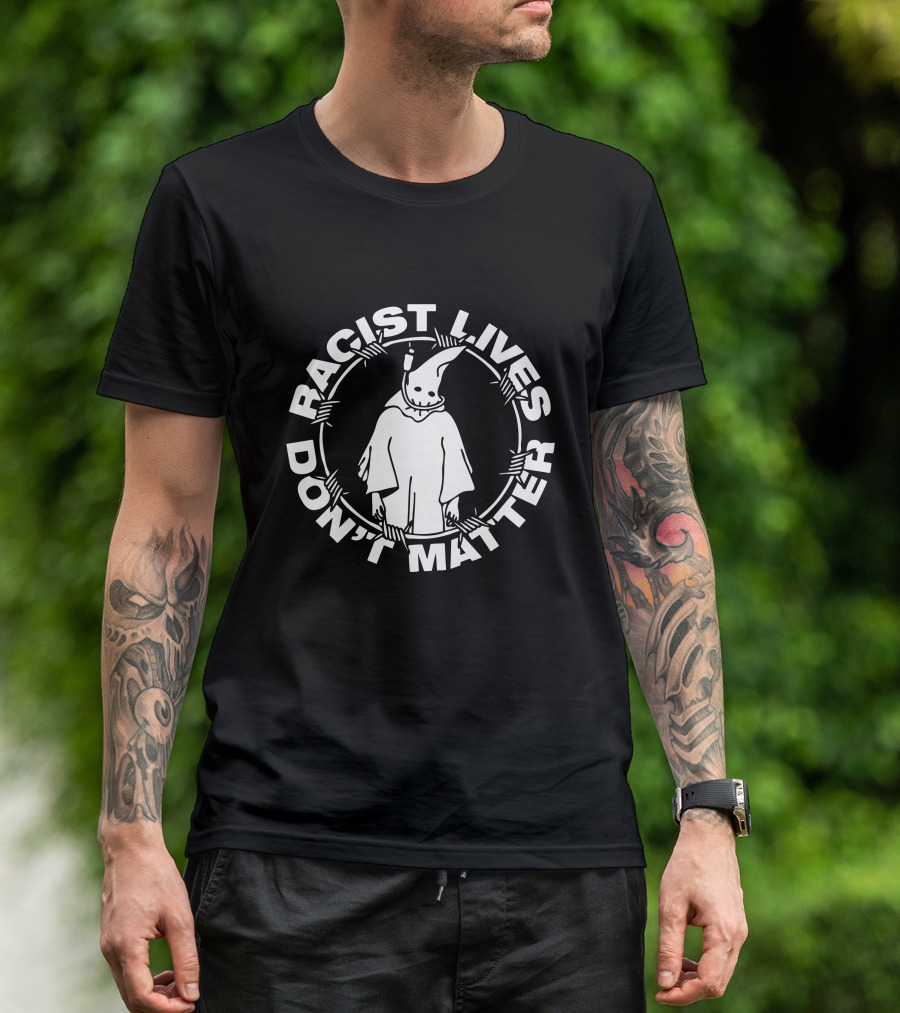 Racist Lives Don't Matter Johnnie Hofstetter Staysickthreads Merch Shop T-Shirt