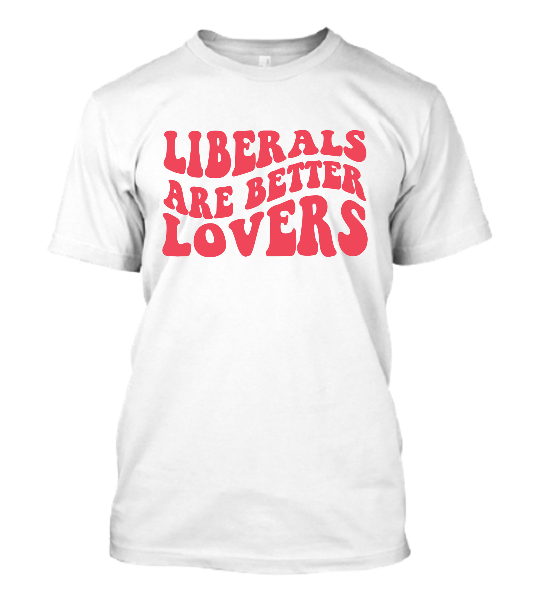 Liberals Are Better Lovers Bluewave T-Shirt