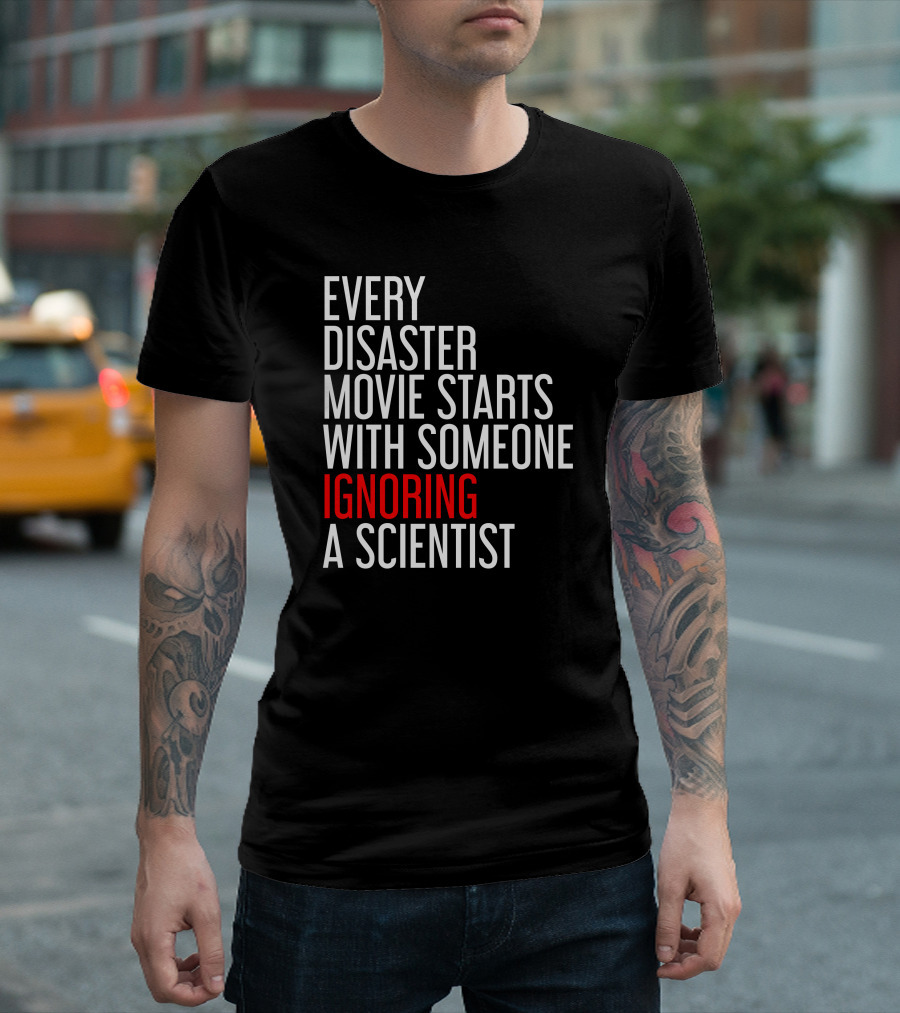 Redmolotov Every Disaster Movie Starts with Someone Ignoring a Scientist T-Shirt