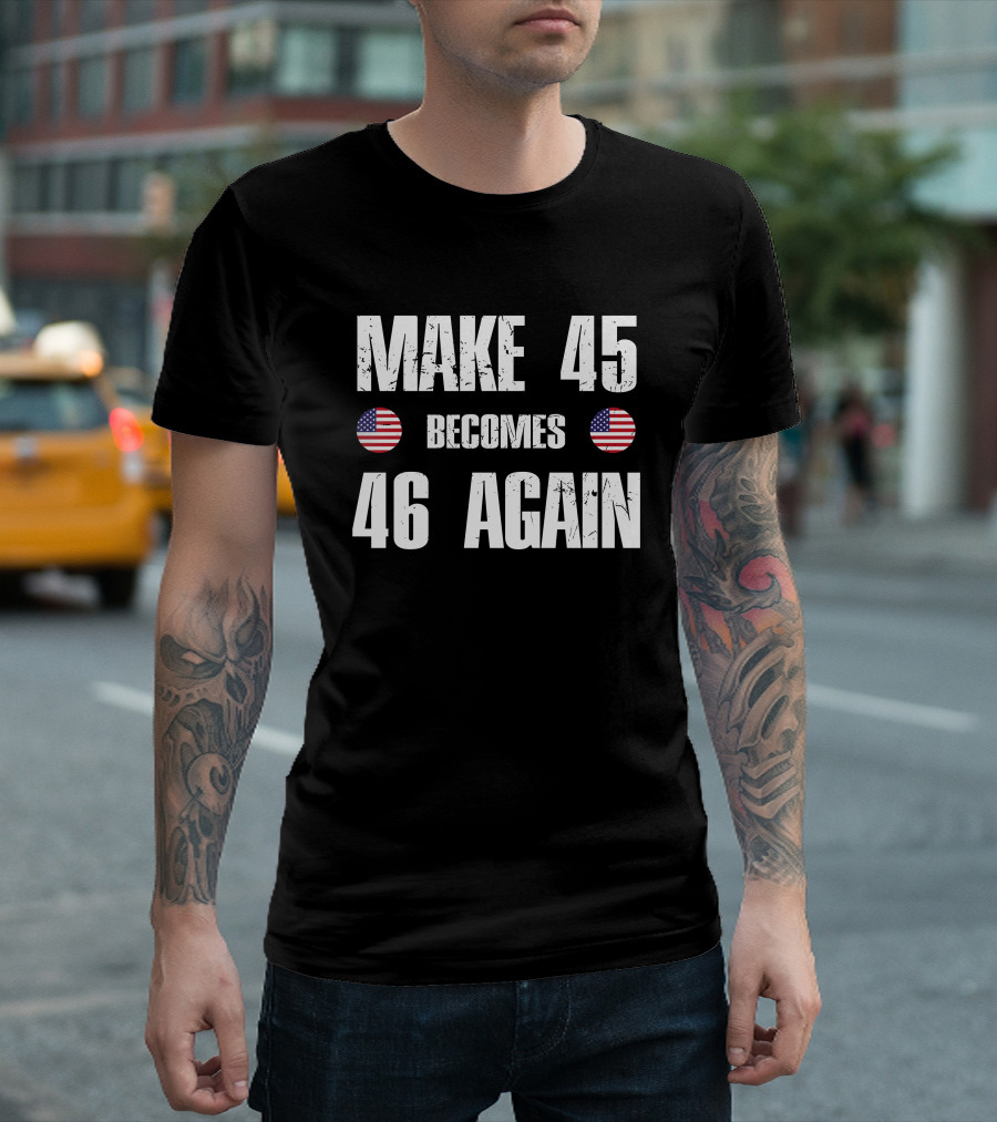 Make 45 Becomes 46 Again American Flag T-Shirt