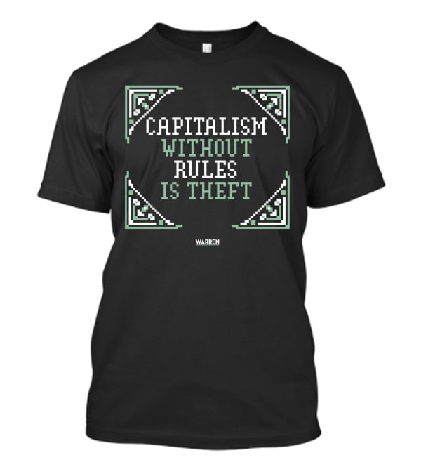 Capitalism Without Rules Is Theft Warren T-Shirt