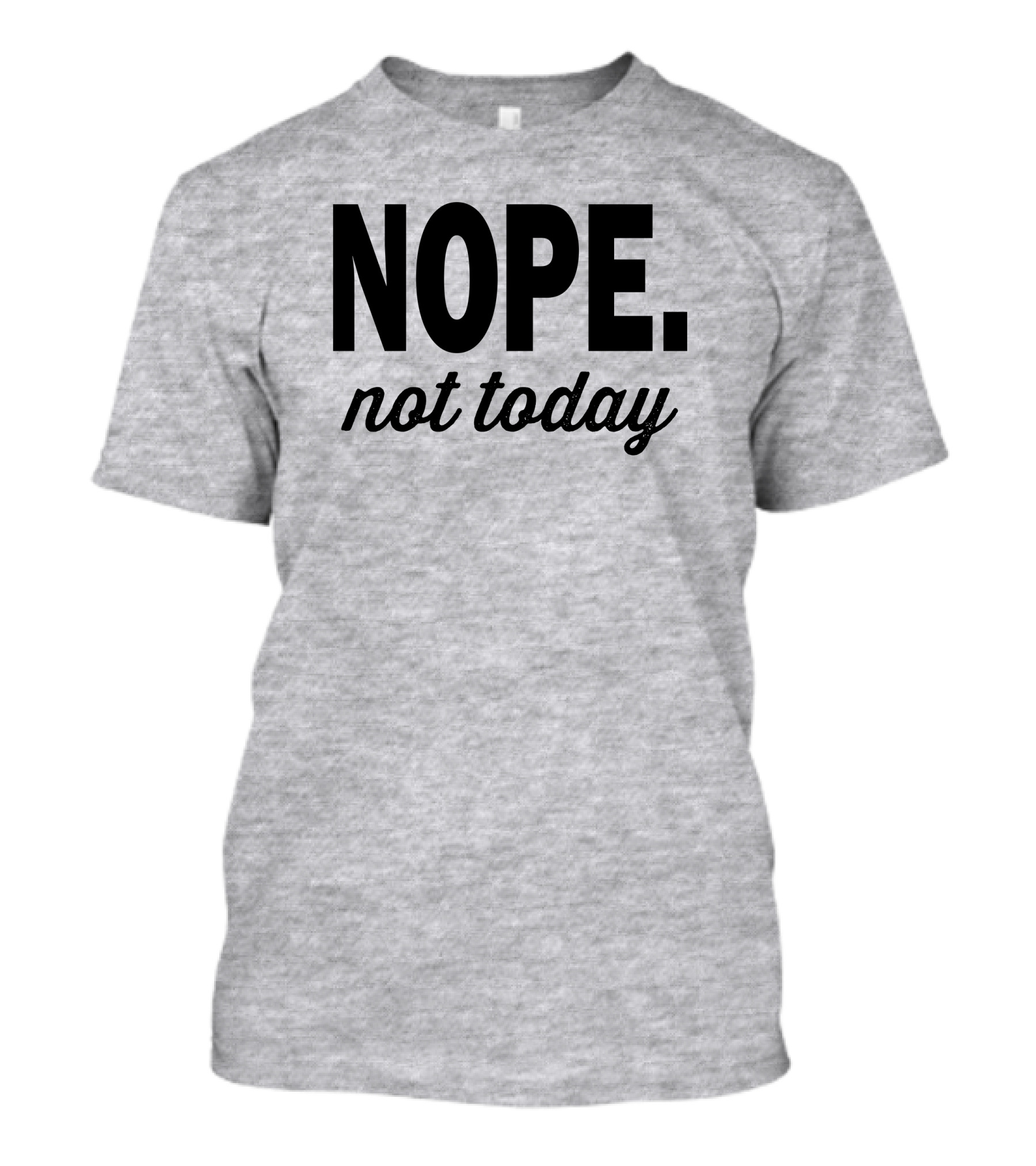Eternal Weekend Shop Nope Not Today Casual Attitude T-Shirt