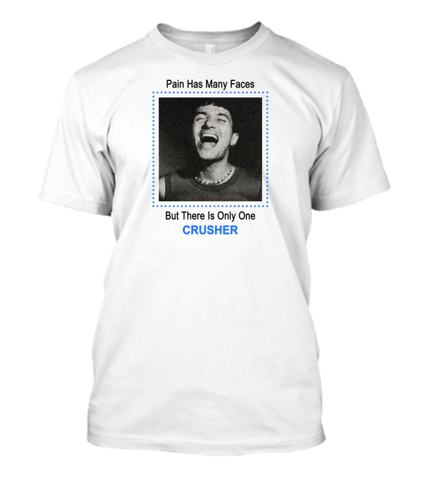 Pain Has Many Faces But There Is Only One CRUSHER T-Shirt