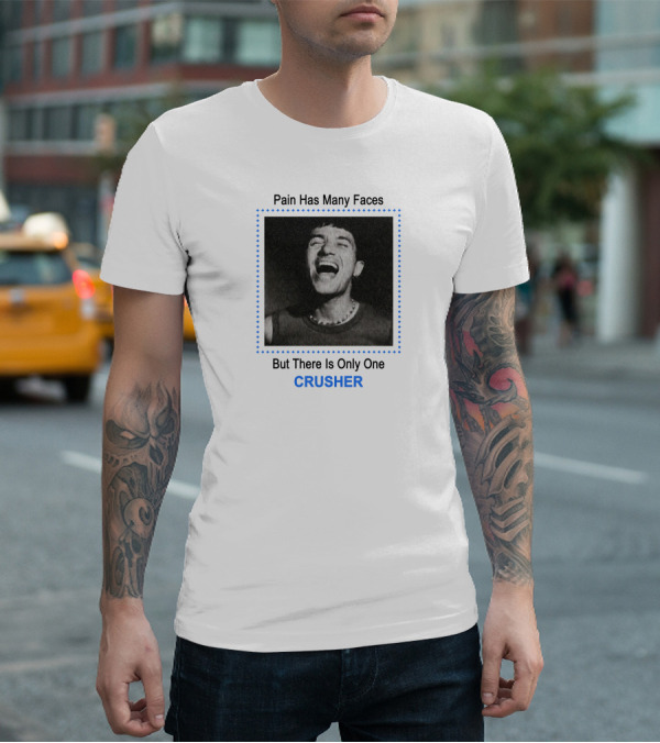 Pain Has Many Faces But There Is Only One CRUSHER T-Shirt