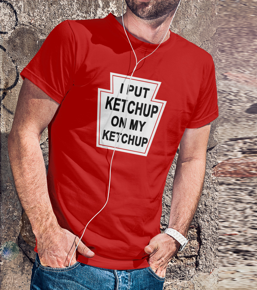 New Yorker Store I Put Ketchup On My Ketchup Red Keystone T-Shirt