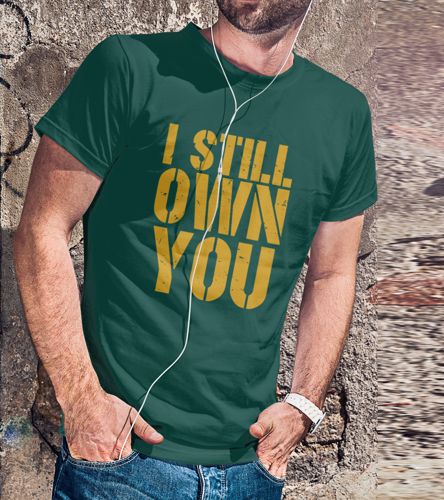 I Still Own You Eric Hubbs Green Bay Packers Football Rivalry T-Shirt