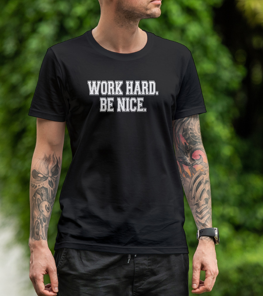 Robert Pondiscio Work Hard Be Nice Motivation Message T-Shirt