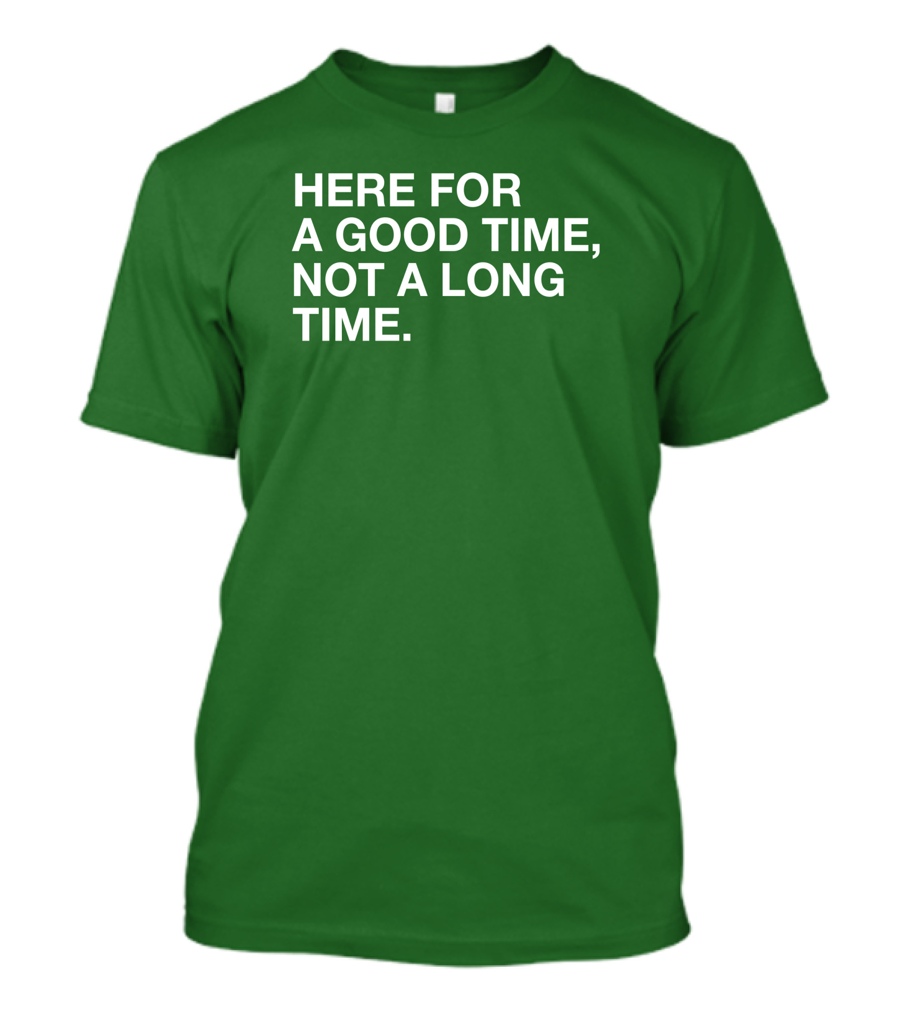 St. Patrick's Obvious Here For A Good Time Not A Long Time T-Shirt