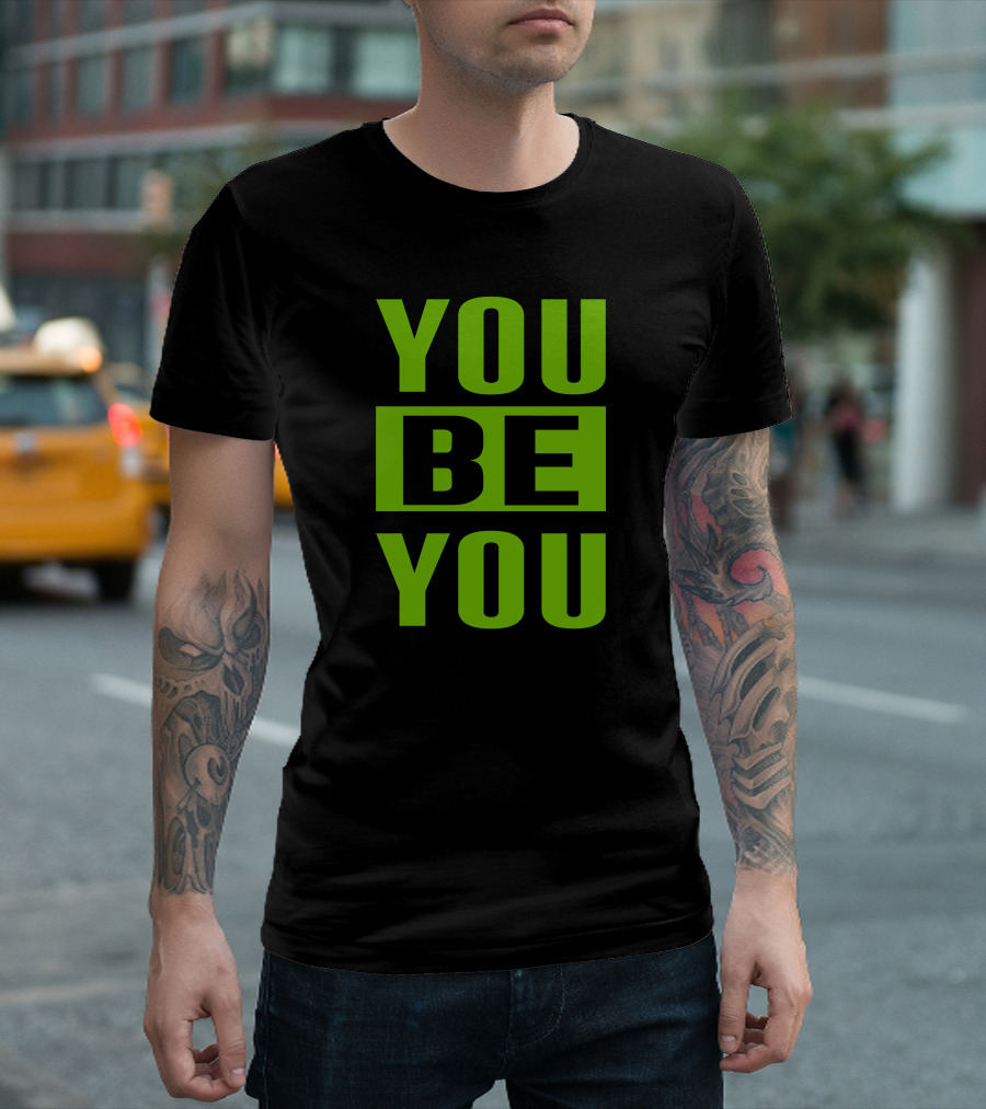 YOU BE YOU Green The Factory By Goldy Locks Shop T-Shirt