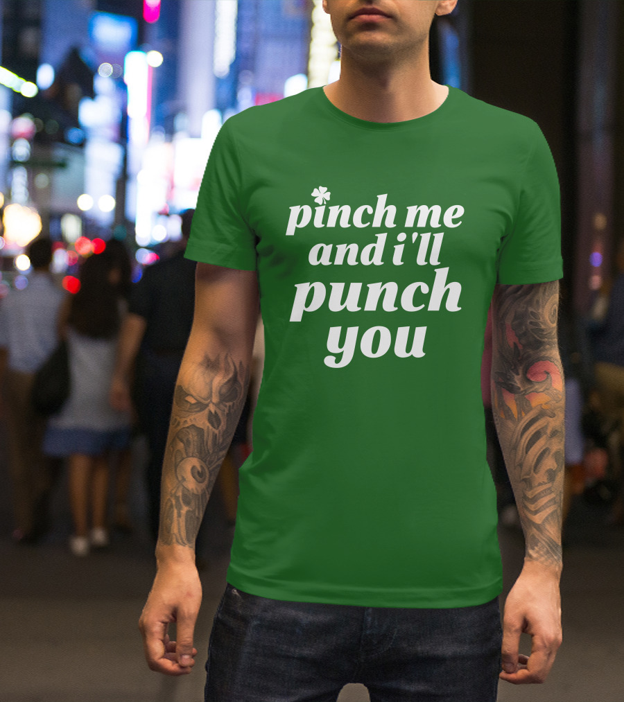 Holy Elle St. Patty's Pinch Me And I'll Punch You Shamrock T-Shirt