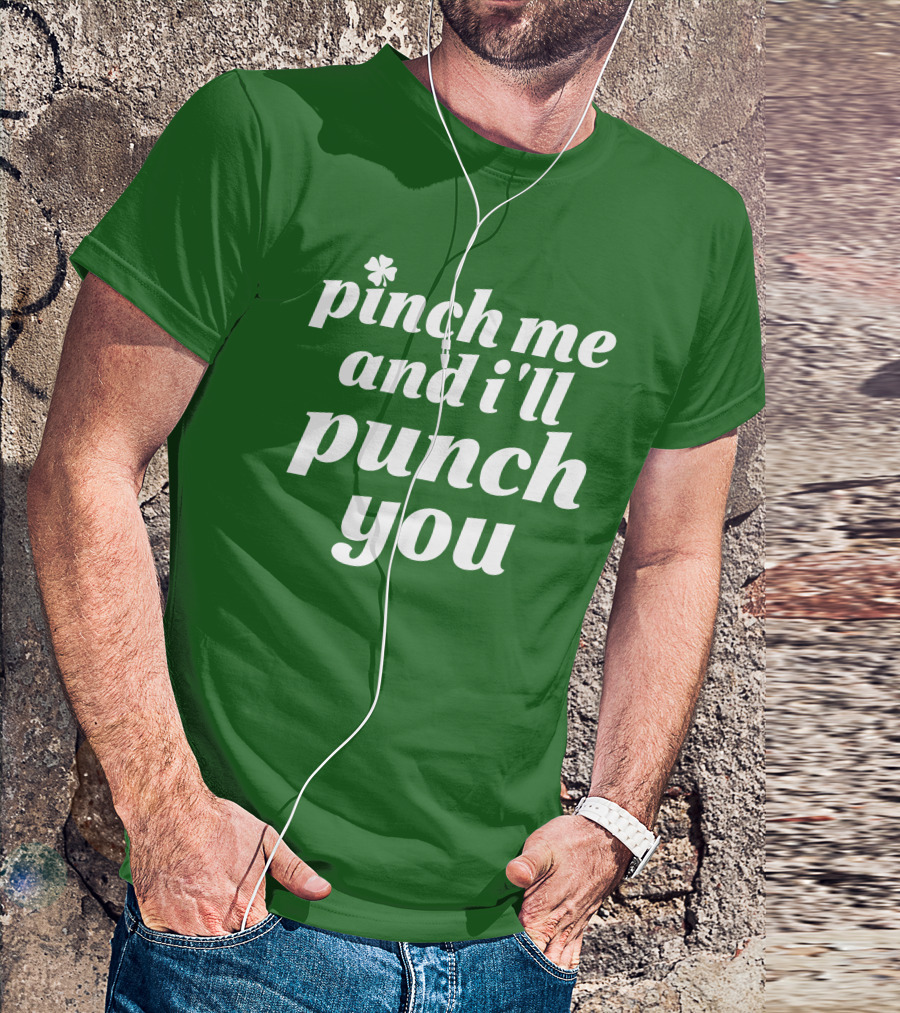 Holy Elle St. Patty's Pinch Me And I'll Punch You Shamrock T-Shirt