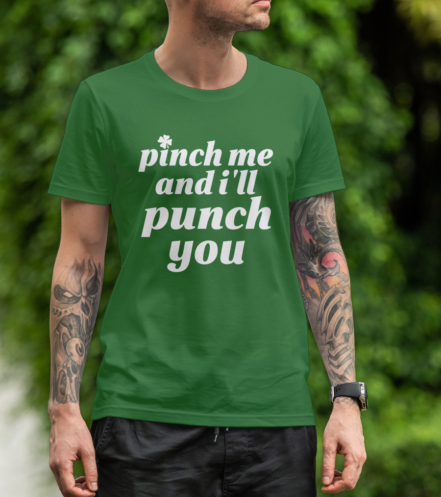 Holy Elle St. Patty's Pinch Me And I'll Punch You Shamrock T-Shirt