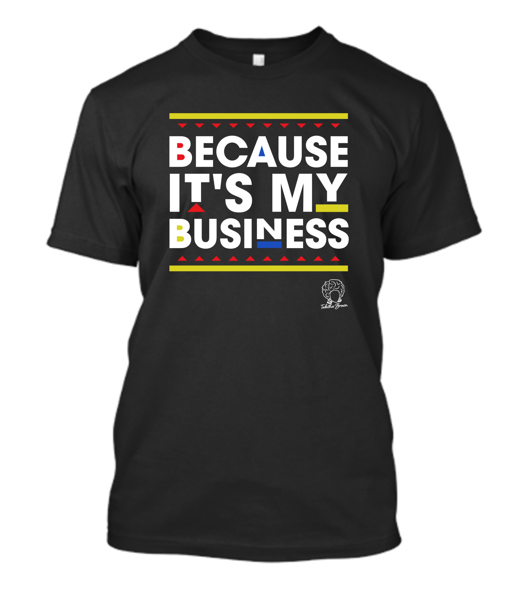 Tabitha Brown Merch Because It's My Business Bold Geometric Text T-Shirt