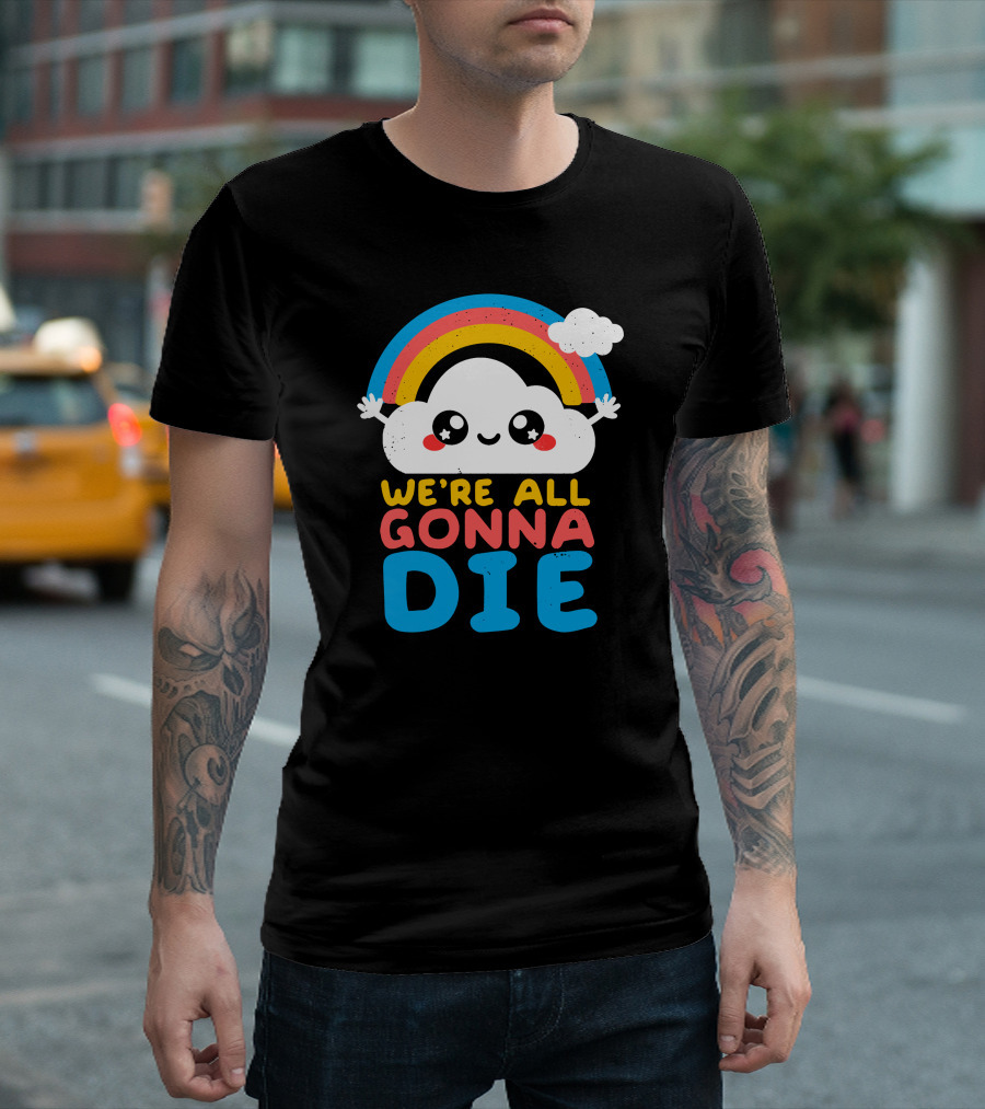 Qwertee Shop Cute Cloud We're All Gonna Die By Nemi Makeit Séverine Erhel Rainbow T-Shirt