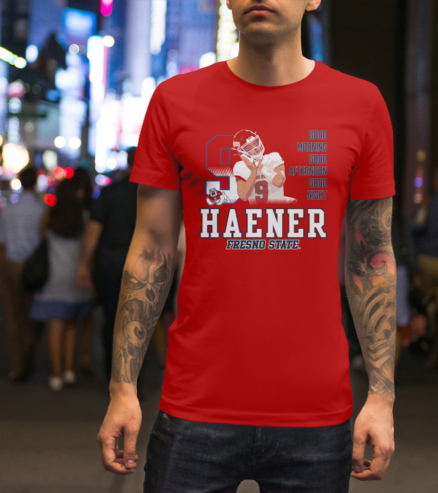 Haener Fresno State Good Morning Good Afternoon Good Night T-Shirt
