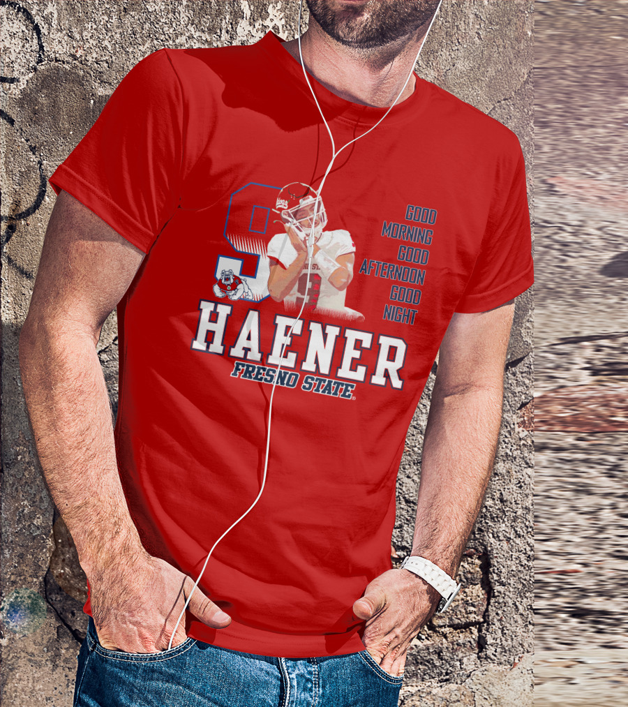 Haener Fresno State Good Morning Good Afternoon Good Night T-Shirt