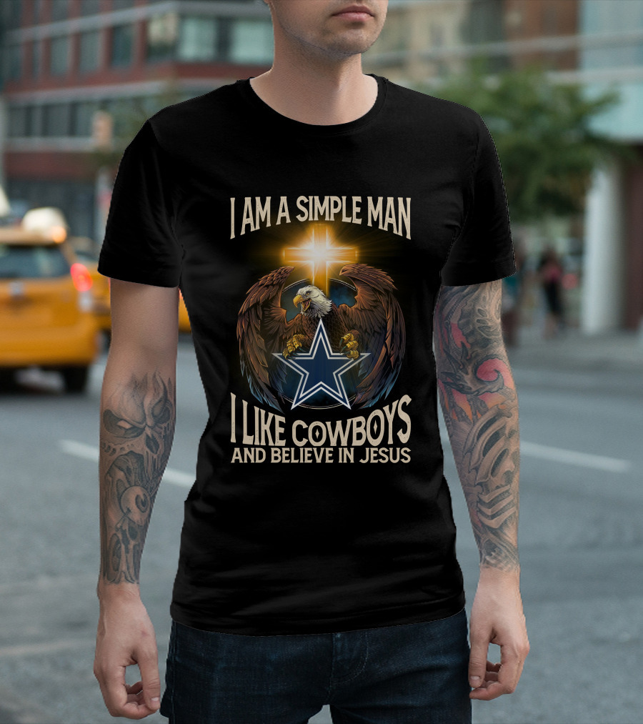 I AM A SIMPLE MAN I LIKE COWBOYS AND BELIEVE IN JESUS EAGLE CROSS STAR T-Shirt