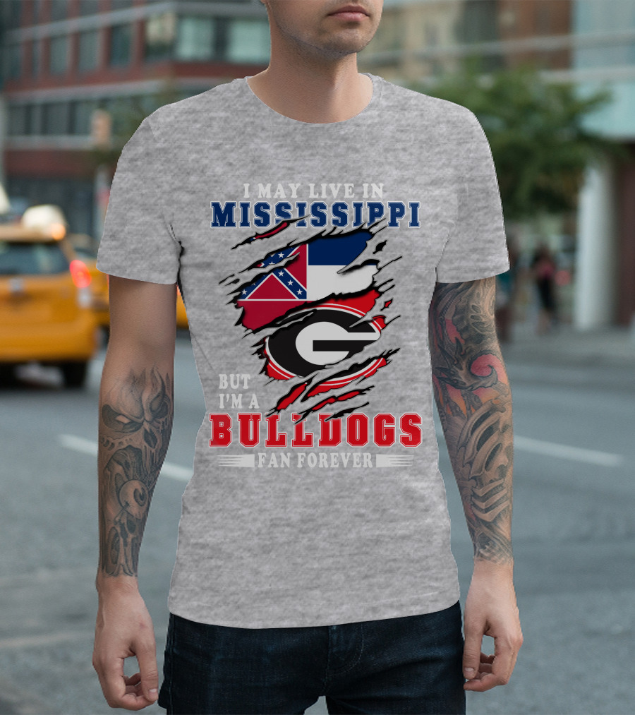 I May Live In Mississippi But I'm A Bulldogs Fan Forever T-Shirt