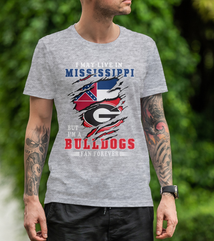 I May Live In Mississippi But I'm A Bulldogs Fan Forever T-Shirt