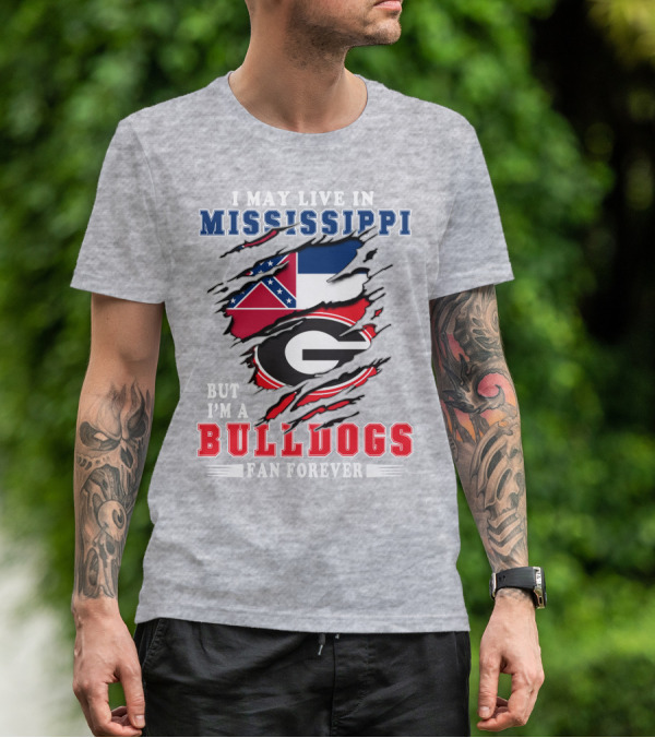 I May Live In Mississippi But I'm A Bulldogs Fan Forever T-Shirt