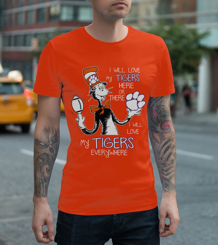 I Will Love My Tigers Here Or There Everywhere T-Shirt
