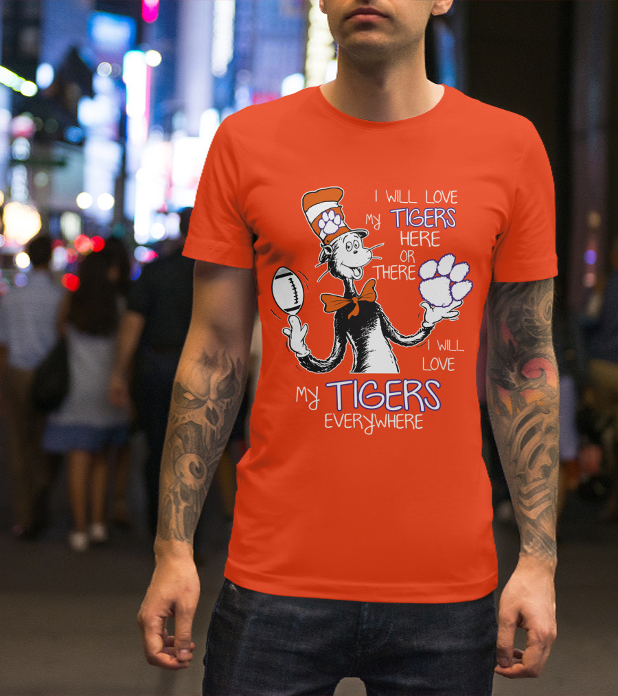 I Will Love My Tigers Here Or There Everywhere T-Shirt