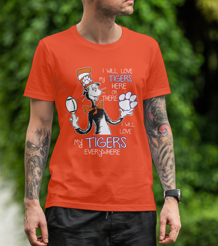 I Will Love My Tigers Here Or There Everywhere T-Shirt