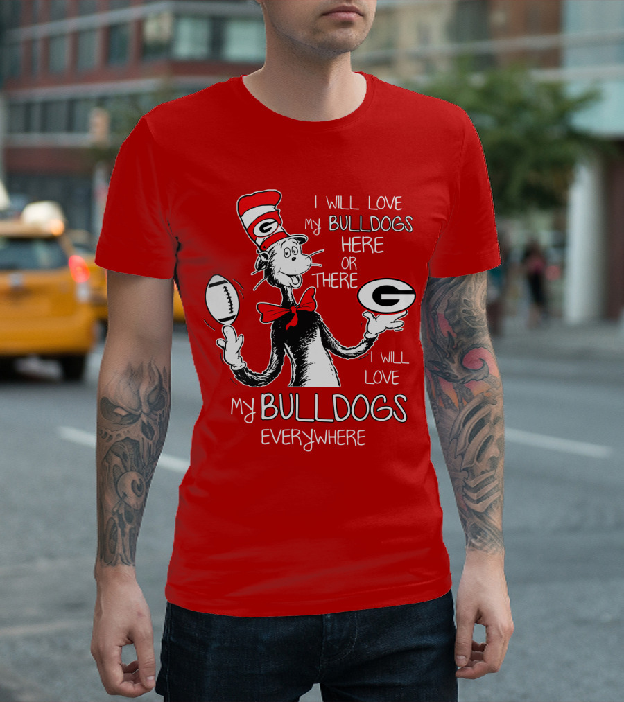 I Will Love My Bulldogs Here Or There Everywhere T-Shirt