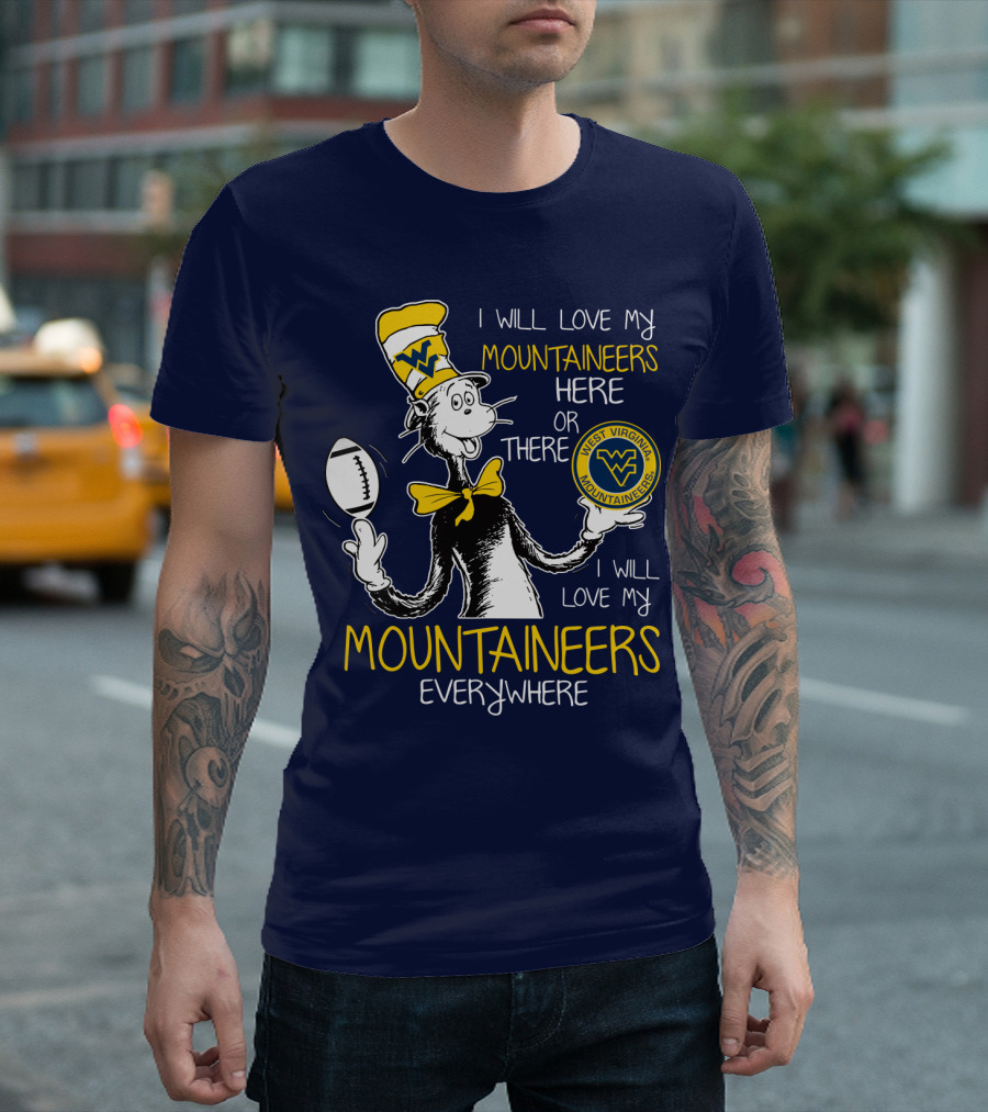 West Virginia Mountaineers I Will Love My Mountaineers Here Or There Everywhere T-Shirt