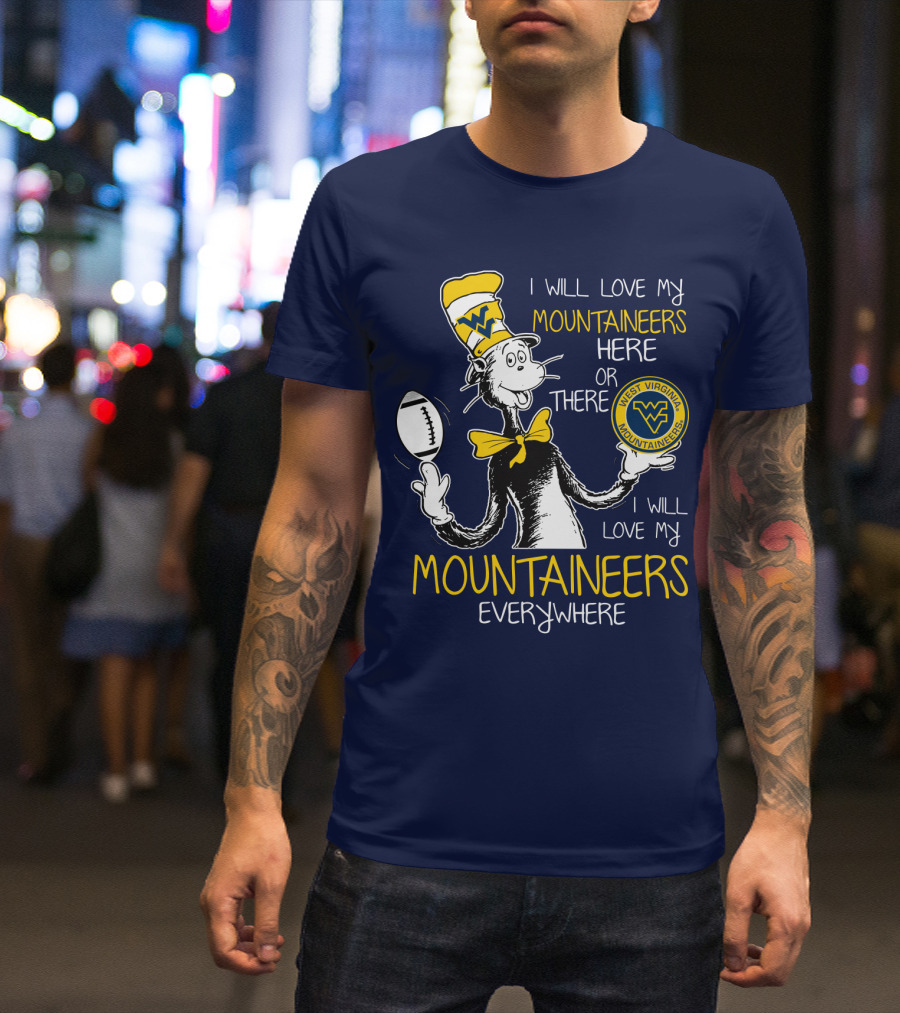 West Virginia Mountaineers I Will Love My Mountaineers Here Or There Everywhere T-Shirt