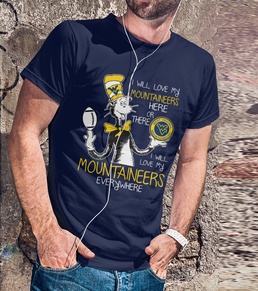 West Virginia Mountaineers I Will Love My Mountaineers Here Or There Everywhere T-Shirt