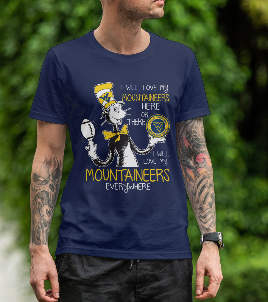 West Virginia Mountaineers I Will Love My Mountaineers Here Or There Everywhere T-Shirt