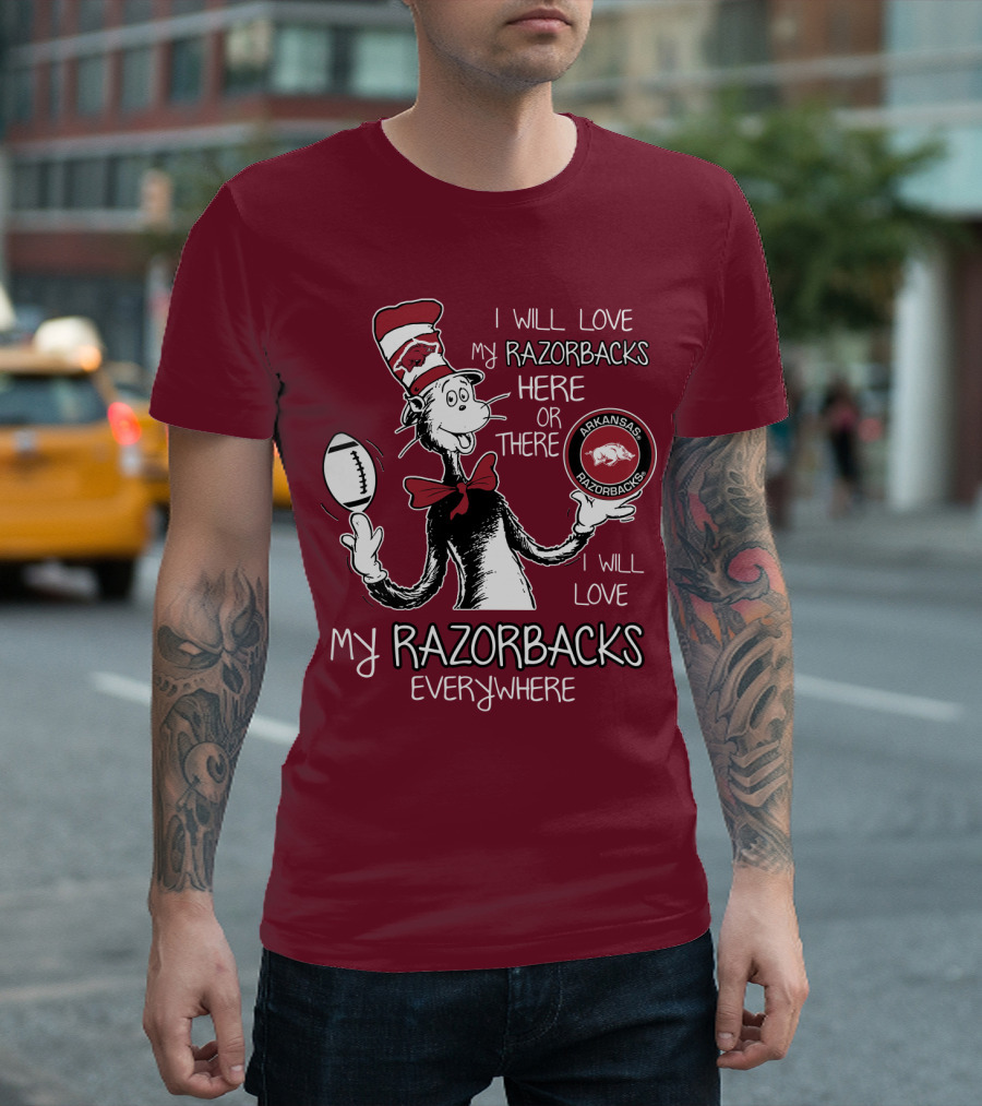 Arkansas Razorbacks I Will Love My Razorbacks Here Or There Everywhere T-Shirt