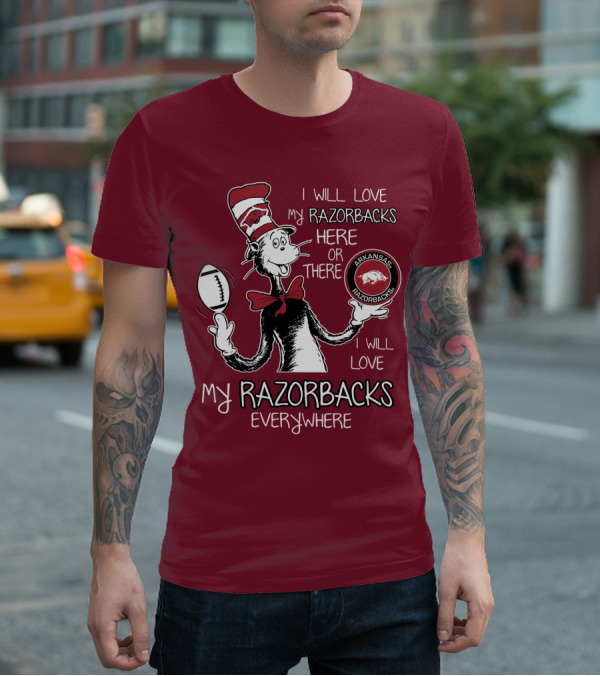 Arkansas Razorbacks I Will Love My Razorbacks Here Or There Everywhere T-Shirt