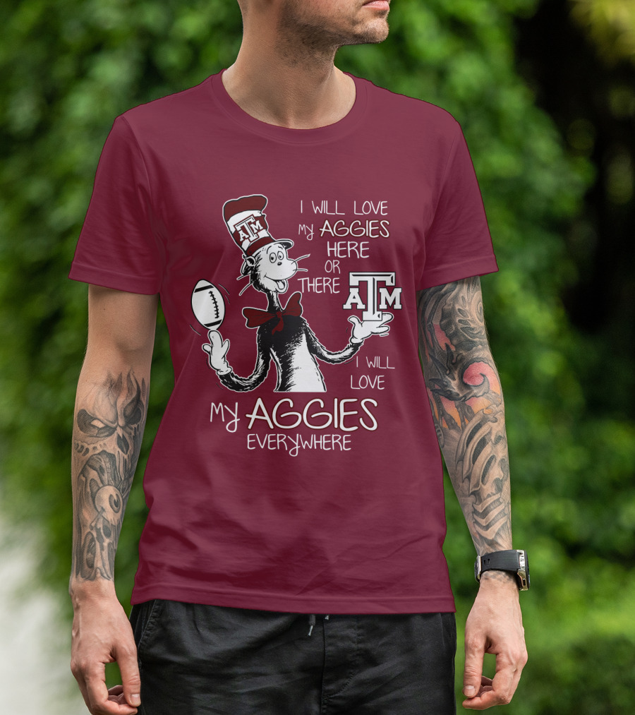 I Will Love My Aggies Here Or There I Will Love My Aggies Everywhere T-Shirt