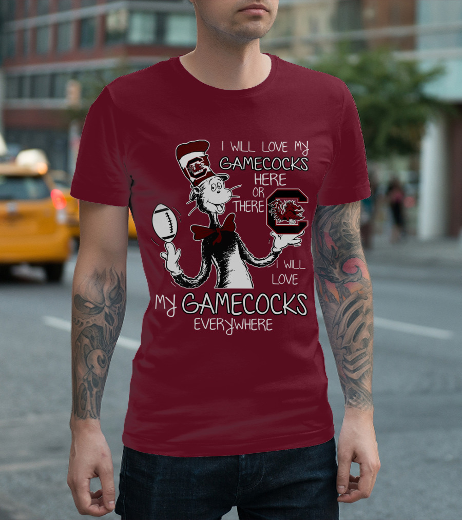 I Will Love My Gamecocks Here Or There Everywhere T-Shirt