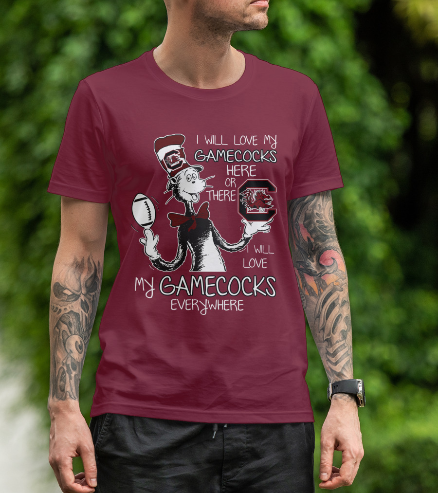 I Will Love My Gamecocks Here Or There Everywhere T-Shirt