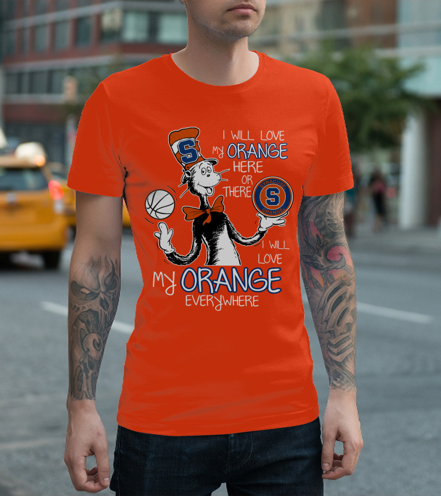 Syracuse Orange I Will Love My Orange Here Or There Everywhere T-Shirt
