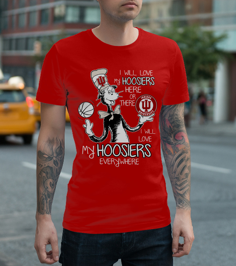 I Will Love My Hoosiers Indiana University Here Or There Everywhere T-Shirt