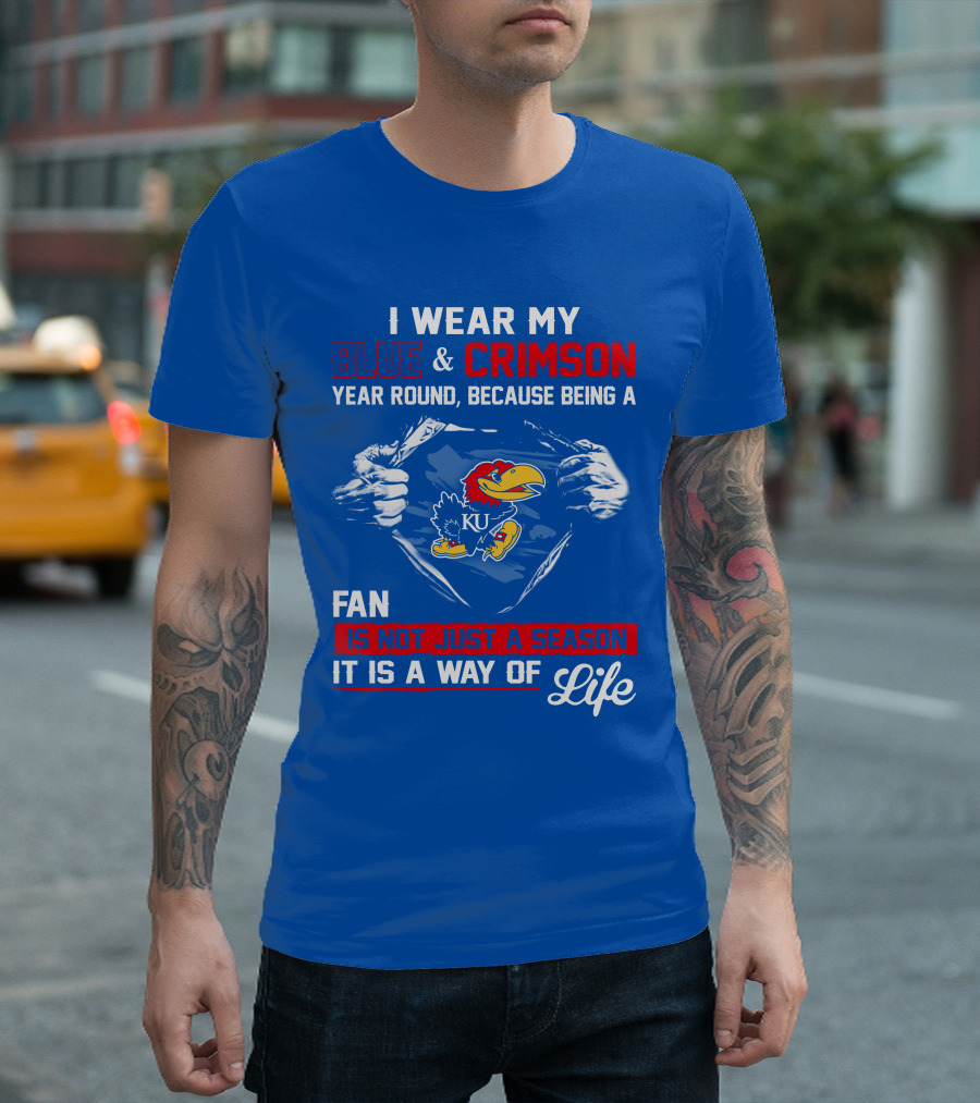 I Wear My Blue & Crimson Year Round Because Being A Ku Fan Is Not Just A Season It Is A Way Of Life T-Shirt