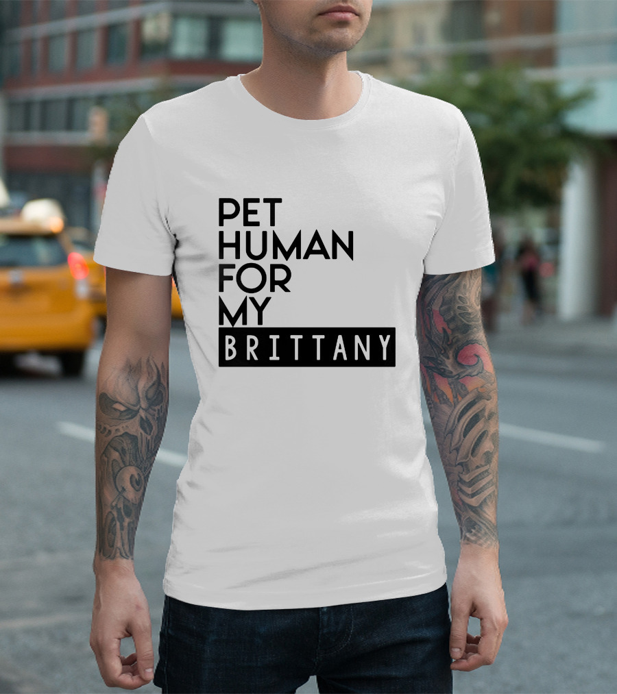 PET HUMAN FOR MY BRITTANY T-Shirt