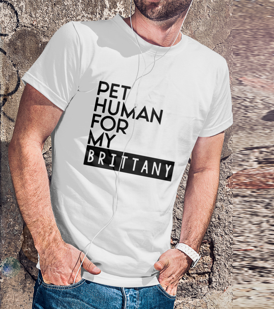 PET HUMAN FOR MY BRITTANY T-Shirt
