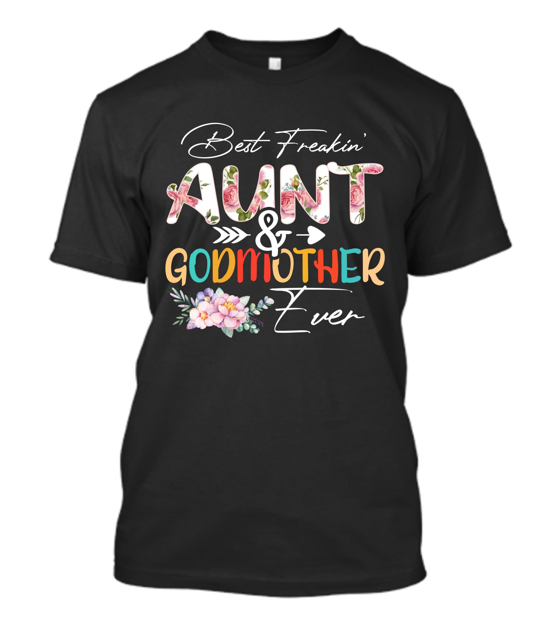Best Freakin' Aunt And Godmother Ever T-Shirt