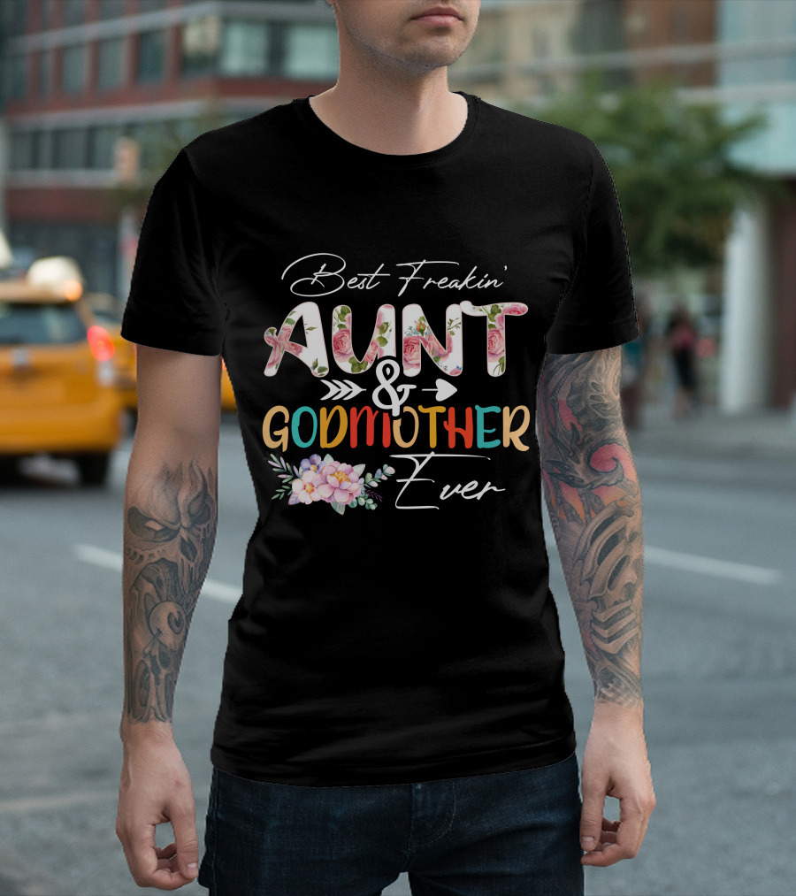 Best Freakin' Aunt and Godmother Ever T-Shirt