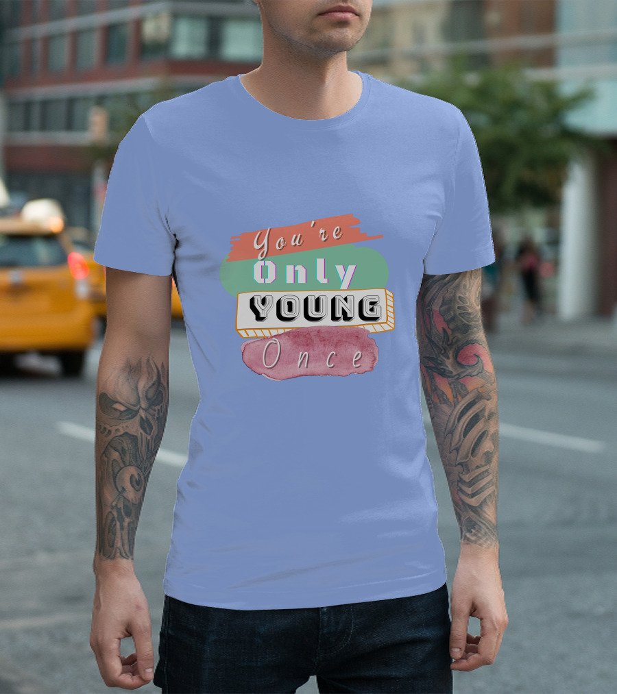 You're Only Young Once T-Shirt