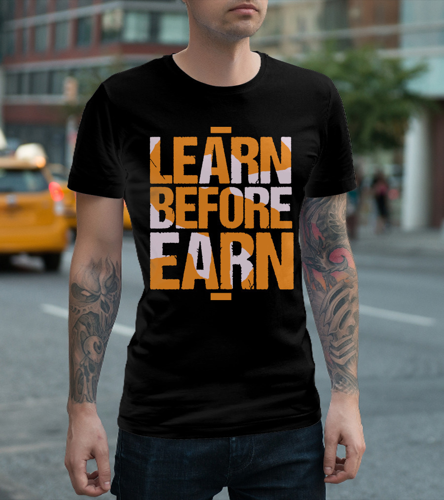 LEARN Before EARN T-Shirt