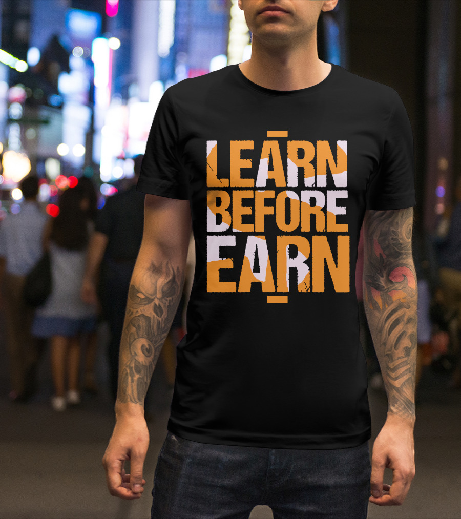 LEARN Before EARN T-Shirt