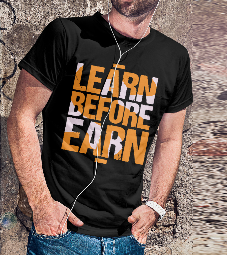 LEARN Before EARN T-Shirt