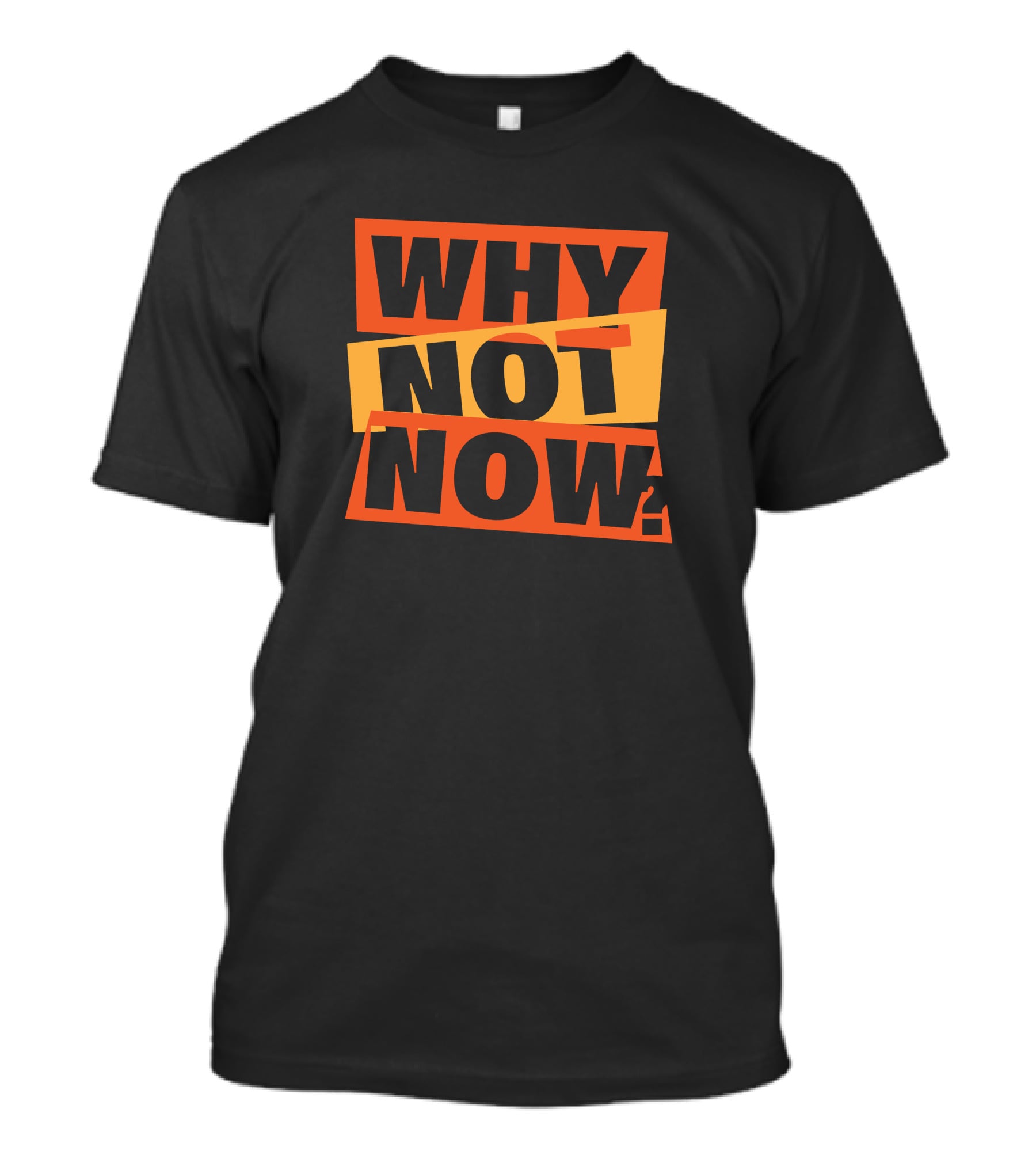 WHY NOT NOW Motivational T-Shirt