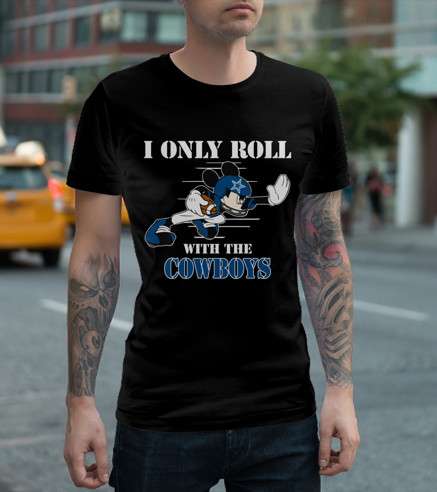 I Only Roll With The Dallas Cowboys Mickey T-Shirt
